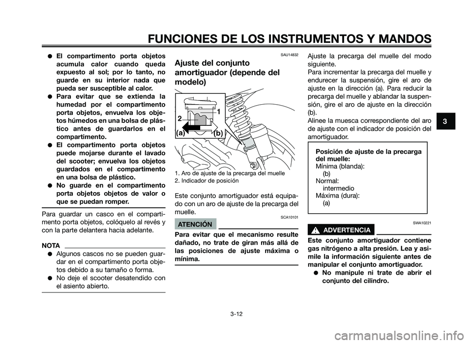 YAMAHA JOG50R 2012 Manuale de Empleo (in Spanish) ●El compartimento porta objetos
acumula calor cuando queda
e\fpuesto al sol; por lo tanto, no
guarde en su interior nada que
pueda ser susceptible al calor\b
●Para evitar que s YAMAHA JOG50R 2012 Manuale de Empleo (in Spanish) ●El compartimento porta objetos
acumula calor cuando queda
e\fpuesto al sol; por lo tanto, no
guarde en su interior nada que
pueda ser susceptible al calor\b
●Para evitar que s