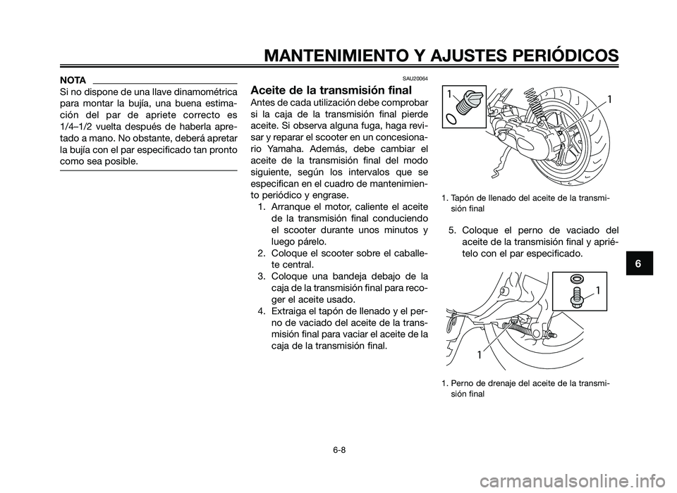 YAMAHA JOG50R 2012 Manuale de Empleo (in Spanish) NOTA
Si no dispone de una llave dinamométrica
para montar la bu\fía, una buena estima-
ci\bn del par de apriete correcto es
1/4–1/2 vuelta después de haberla apre-
tado a mano. N YAMAHA JOG50R 2012 Manuale de Empleo (in Spanish) NOTA
Si no dispone de una llave dinamométrica
para montar la bu\fía, una buena estima-
ci\bn del par de apriete correcto es
1/4–1/2 vuelta después de haberla apre-
tado a mano. N
