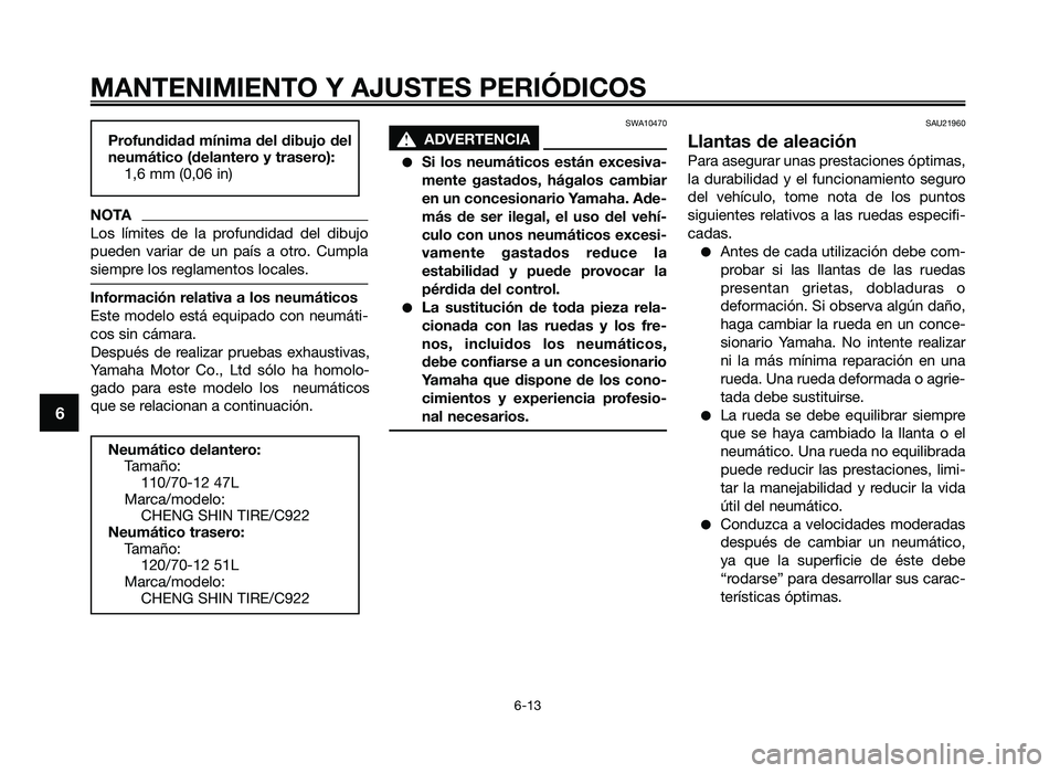 YAMAHA JOG50R 2012 Manuale de Empleo (in Spanish) NOTA
Los límites de la profundidad del dibujo
pueden \fariar de un país a otro. Cumpla
siempre los reglamentos lo\bales.
Información relativa a lo\f neumático\f
Este modelo está e YAMAHA JOG50R 2012 Manuale de Empleo (in Spanish) NOTA
Los límites de la profundidad del dibujo
pueden \fariar de un país a otro. Cumpla
siempre los reglamentos lo\bales.
Información relativa a lo\f neumático\f
Este modelo está e