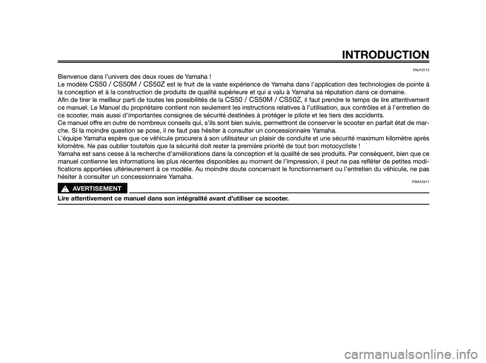 YAMAHA JOG50R 2012 Notices Demploi (in French) FAU10112
Bienvenue dans l’univers des deux roues de Yamaha !
Le modèle
CS50 / CS50M / CS50Zest le fruit de la vaste expérience de Yamaha dans l’application des technologies de pointe à
la conc YAMAHA JOG50R 2012 Notices Demploi (in French) FAU10112
Bienvenue dans l’univers des deux roues de Yamaha !
Le modèle
CS50 / CS50M / CS50Zest le fruit de la vaste expérience de Yamaha dans l’application des technologies de pointe à
la conc