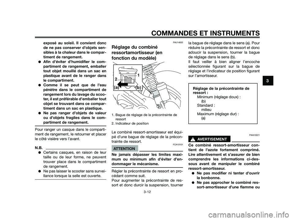 YAMAHA JOG50R 2013  Notices Demploi (in French) exposé au soleil. Il convient donc
de ne pas conserver d’objets sen-
sibles à la chaleur dans le compar-
timent de rangement.
●Afin d’éviter d’humidifier le com-
partiment de rangement, emb