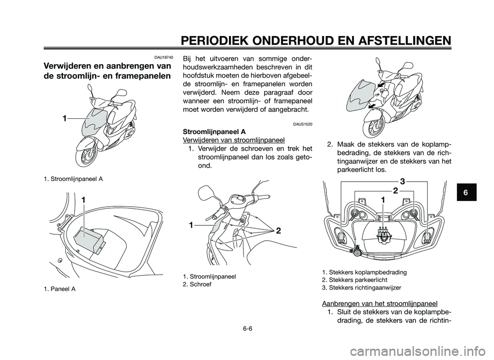 YAMAHA JOG50R 2013 Instructieboekje (in Dutch) DAU18740
Verwijderen en aanbrengen van
de stroomlijn- en \framepanelen
1. Stroomlijn\faneel A
1. Paneel A
\bij het uitvoeren van sommige onder-
houdswerkzaamheden beschreven in dit
hoofdstuk m YAMAHA JOG50R 2013 Instructieboekje (in Dutch) DAU18740
Verwijderen en aanbrengen van
de stroomlijn- en \framepanelen
1. Stroomlijn\faneel A
1. Paneel A
\bij het uitvoeren van sommige onder-
houdswerkzaamheden beschreven in dit
hoofdstuk m