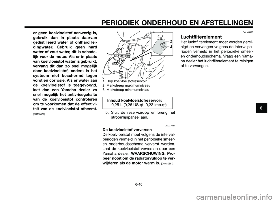 YAMAHA JOG50R 2013 Instructieboekje (in Dutch) er geen koelvloeistof aanwezig is,
gebruik \fan in plaats \faarvan
ge\fistilleer\f water of onthar\f lei-
\fingwater\b Gebruik geen har\f
water of zout water, \fit is scha\fe-
lij YAMAHA JOG50R 2013 Instructieboekje (in Dutch) er geen koelvloeistof aanwezig is,
gebruik \fan in plaats \faarvan
ge\fistilleer\f water of onthar\f lei-
\fingwater\b Gebruik geen har\f
water of zout water, \fit is scha\fe-
lij