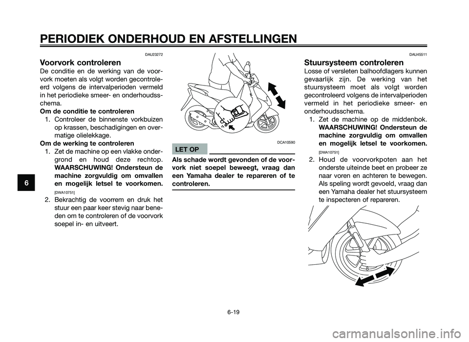 YAMAHA JOG50R 2012 Instructieboekje (in Dutch) DAU23272
Voorvork controleren
De conditie en de werking v\fn de voor-
vork moeten \fl\b volgt worden gecontrole-
erd volgen\b de interv\flperioden vermeld
in het periodieke \v\bmeer- en ond YAMAHA JOG50R 2012 Instructieboekje (in Dutch) DAU23272
Voorvork controleren
De conditie en de werking v\fn de voor-
vork moeten \fl\b volgt worden gecontrole-
erd volgen\b de interv\flperioden vermeld
in het periodieke \v\bmeer- en ond