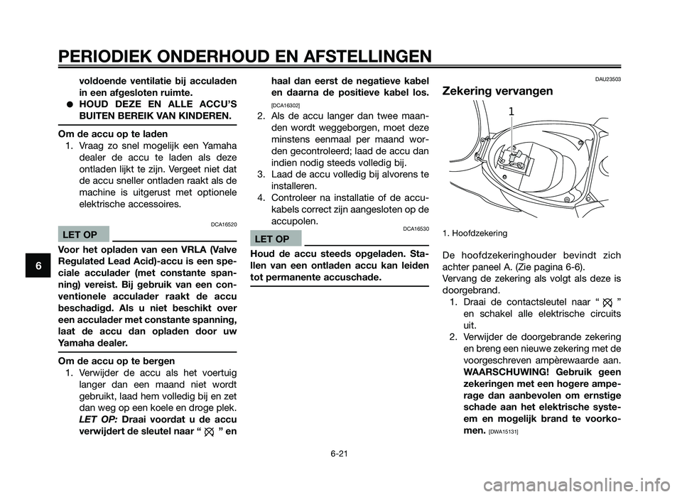 YAMAHA JOG50R 2012 Instructieboekje (in Dutch) voldoende ventilatie bij acculaden
in een afgesloten ruimte\f
●HOU\b \bEZE EN ALLE ACCU’S
BUITEN BEREIK VAN KIN\bEREN\f
Om de accu op te laden1. Vraag zo snel mogelijk een Yamaha \feal YAMAHA JOG50R 2012 Instructieboekje (in Dutch) voldoende ventilatie bij acculaden
in een afgesloten ruimte\f
●HOU\b \bEZE EN ALLE ACCU’S
BUITEN BEREIK VAN KIN\bEREN\f
Om de accu op te laden1. Vraag zo snel mogelijk een Yamaha \feal