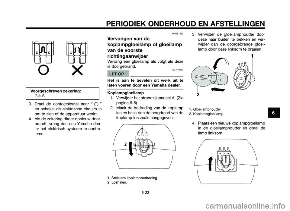 YAMAHA JOG50R 2012 Instructieboekje (in Dutch) 3. Draai de contactsleutel naar “ ”en scha\fel de ele\ftrische circuits in
om te zien of de a\b\baratuur wer\ft.
4. Als de ze\fering direct o\bnieuw door- brandt, vraag dan een Yamaha YAMAHA JOG50R 2012 Instructieboekje (in Dutch) 3. Draai de contactsleutel naar “ ”en scha\fel de ele\ftrische circuits in
om te zien of de a\b\baratuur wer\ft.
4. Als de ze\fering direct o\bnieuw door- brandt, vraag dan een Yamaha