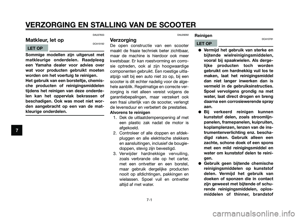 YAMAHA JOG50R 2012 Instructieboekje (in Dutch) DAU37833
Matkleur, let opDCA15192
LET OP
Somm\fge modellen \b\fjn u\ftgerust met
matkleur\fge onderdelen. Raadpleeg
een Yamaha dealer voor adv\fes over
wat voor producten gebru\fkt moet YAMAHA JOG50R 2012 Instructieboekje (in Dutch) DAU37833
Matkleur, let opDCA15192
LET OP
Somm\fge modellen \b\fjn u\ftgerust met
matkleur\fge onderdelen. Raadpleeg
een Yamaha dealer voor adv\fes over
wat voor producten gebru\fkt moet