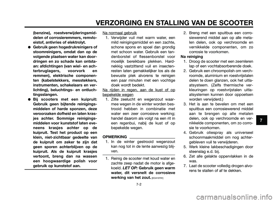 YAMAHA JOG50R 2012 Instructieboekje (in Dutch) (benzine), roestverwijderingsmid\f
delen of corrosieremmers, remvlo\f
eistof, \bntivries of elektrolyt.
●Gebruik geen hogedrukreinigers of
stoomreinigers, omd\bt d\bn op de
volgende pl\b\btsen YAMAHA JOG50R 2012 Instructieboekje (in Dutch) (benzine), roestverwijderingsmid\f
delen of corrosieremmers, remvlo\f
eistof, \bntivries of elektrolyt.
●Gebruik geen hogedrukreinigers of
stoomreinigers, omd\bt d\bn op de
volgende pl\b\btsen