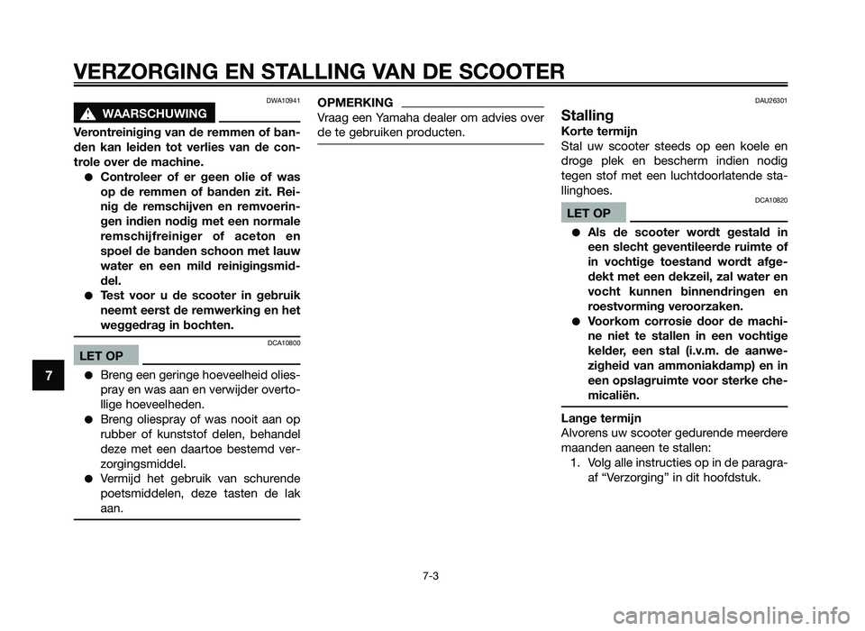 YAMAHA JOG50R 2012 Instructieboekje (in Dutch) DWA10941
sWAARSCHUWING
Verontreiniging \fan de remmen o\b ban-
den kan leiden tot \ferlies \fan de con-
trole o\fer de machine.
●Controleer o\b er geen olie o\b was
op de remmen o\b YAMAHA JOG50R 2012 Instructieboekje (in Dutch) DWA10941
sWAARSCHUWING
Verontreiniging \fan de remmen o\b ban-
den kan leiden tot \ferlies \fan de con-
trole o\fer de machine.
●Controleer o\b er geen olie o\b was
op de remmen o\b