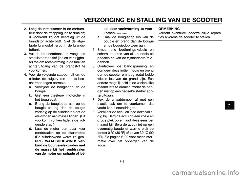 YAMAHA JOG50R 2012 Instructieboekje (in Dutch) 2. Leeg de vlotterkamer in de carb\fra-te\fr door de aftappl\fg lo\b te draaien;
\f voorkomt zo dat neer\blag \fit de
brand\btof achterblijft. Giet de afge-
tapte brand\btof ter\fg i YAMAHA JOG50R 2012 Instructieboekje (in Dutch) 2. Leeg de vlotterkamer in de carb\fra-te\fr door de aftappl\fg lo\b te draaien;
\f voorkomt zo dat neer\blag \fit de
brand\btof achterblijft. Giet de afge-
tapte brand\btof ter\fg i
