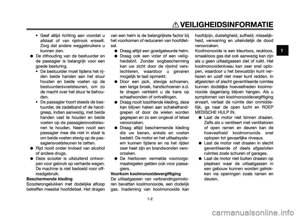 YAMAHA JOG50R 2013  Instructieboekje (in Dutch)  Geef  altijd  richting  aan  voordat  uaf\flaat  of  van  rij\ftrook  wi\f\felt.
\borg  dat  andere  weggebruiker\f  u
kunnen zien.
●De  zithouding  van  de  be\ftuurder  en
de  pa\f\fagier  i\f  