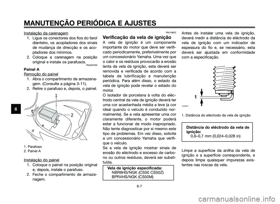 YAMAHA JOG50R 2012 Manual de utilização (in Portuguese) Instalação da carenagem
1. Ligue os conectores dos fios do faroldianteiro, os acopladores dos sinais
de mudança de direcção e os aco-
pladores dos mínimos.
2. Coloque a carenagem na posição or YAMAHA JOG50R 2012 Manual de utilização (in Portuguese) Instalação da carenagem
1. Ligue os conectores dos fios do faroldianteiro, os acopladores dos sinais
de mudança de direcção e os aco-
pladores dos mínimos.
2. Coloque a carenagem na posição or