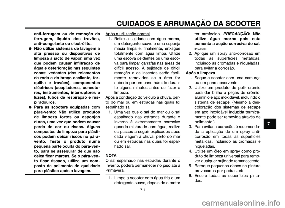 YAMAHA JOG50R 2012 Manual de utilização (in Portuguese) anti-ferrugem ou de remoção da
ferrugem, líquido dos travões,
anti-congelante ou electrólito.
●Não utilize sistemas de lavagem a
alta pressão ou dispositivos de
limpeza a jacto de vapor, uma YAMAHA JOG50R 2012 Manual de utilização (in Portuguese) anti-ferrugem ou de remoção da
ferrugem, líquido dos travões,
anti-congelante ou electrólito.
●Não utilize sistemas de lavagem a
alta pressão ou dispositivos de
limpeza a jacto de vapor, uma