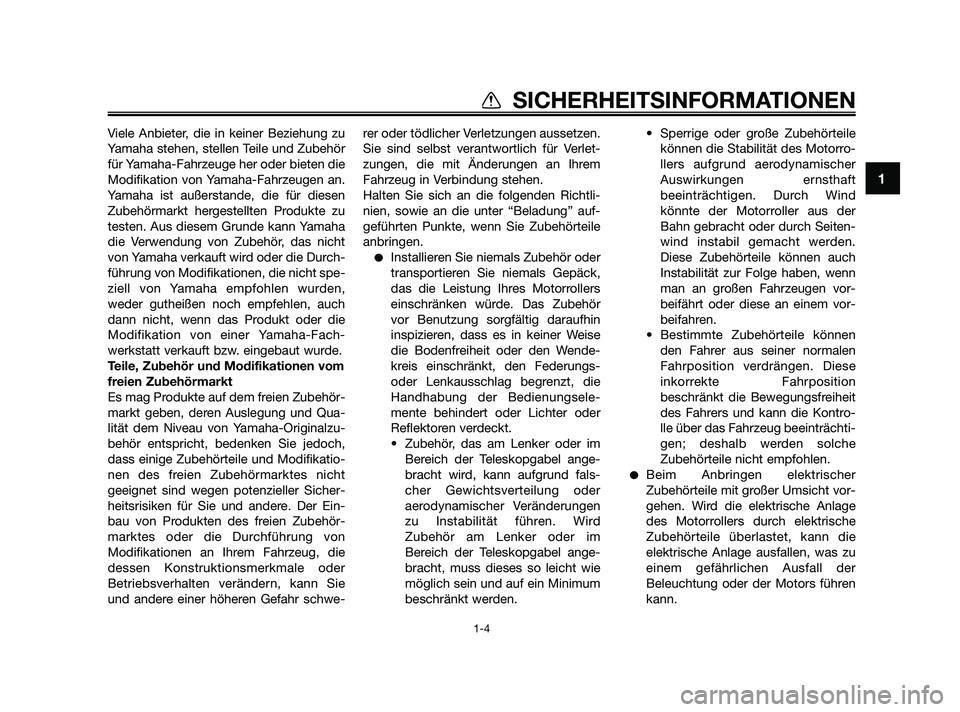 YAMAHA JOG50R 2009 Betriebsanleitungen (in German) 1
SICHERHEITSINFORMATIONEN
1-4
Viele Anbieter, die in keiner Beziehung zu
Yamaha stehen, stellen Teile und Zubehör
für Yamaha-Fahrzeuge her oder bieten die
Modifikation von Yamaha-Fahrzeugen an.
Yam YAMAHA JOG50R 2009 Betriebsanleitungen (in German) 1
SICHERHEITSINFORMATIONEN
1-4
Viele Anbieter, die in keiner Beziehung zu
Yamaha stehen, stellen Teile und Zubehör
für Yamaha-Fahrzeuge her oder bieten die
Modifikation von Yamaha-Fahrzeugen an.
Yam