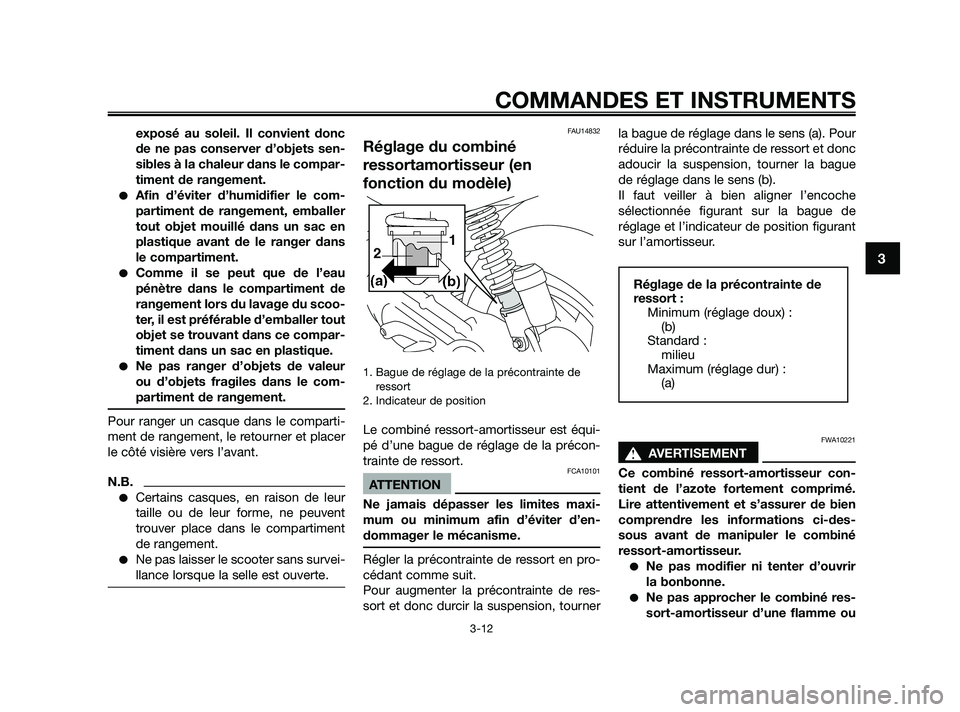 YAMAHA JOG50R 2009  Notices Demploi (in French) exposé au soleil. Il convient donc
de ne pas conserver d’objets sen-
sibles à la chaleur dans le compar-
timent de rangement.
Afin d’éviter d’humidifier le com-
partiment de rangement, embal