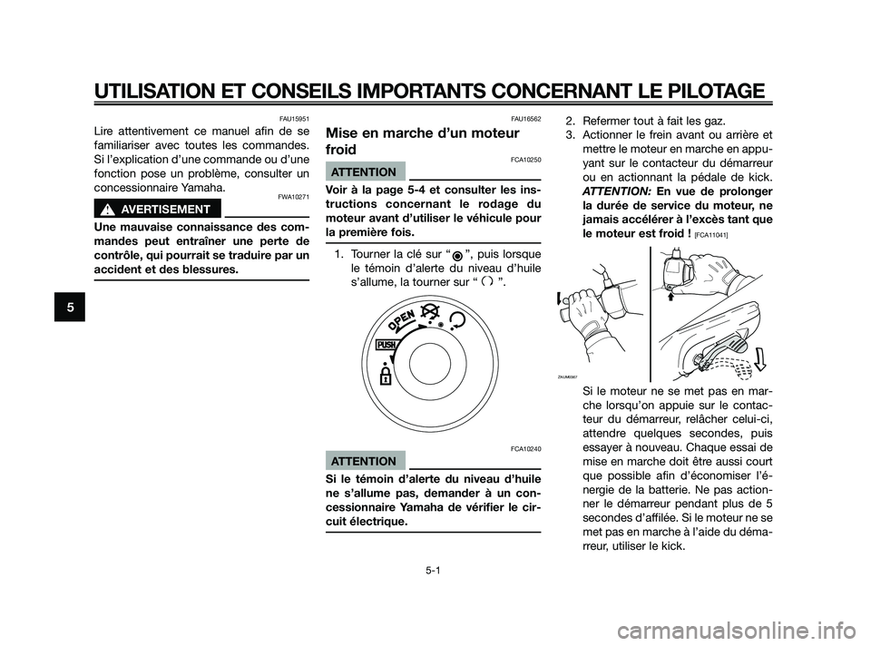 YAMAHA JOG50R 2009  Notices Demploi (in French) FAU15951
Lire attentivement ce manuel afin de se
familiariser avec toutes les commandes.
Si l’explication d’une commande ou d’une
fonction pose un problème, consulter un
concessionnaire Yamaha.
