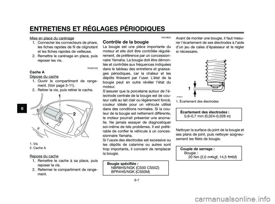 YAMAHA JOG50R 2009 Notices Demploi (in French) Mise en place du carénage
1. Connecter les connecteurs de phare,
les fiches rapides de fil de clignotant
et les fiches rapides de veilleuse.
2. Remettre le carénage en place, puis
reposer les vis.
F YAMAHA JOG50R 2009 Notices Demploi (in French) Mise en place du carénage
1. Connecter les connecteurs de phare,
les fiches rapides de fil de clignotant
et les fiches rapides de veilleuse.
2. Remettre le carénage en place, puis
reposer les vis.
F
