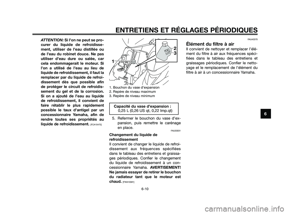 YAMAHA JOG50R 2009 Notices Demploi (in French) ATTENTION: Si l’on ne peut se pro-
curer du liquide de refroidisse-
ment, utiliser de l’eau distillée ou
de l’eau du robinet douce. Ne pas
utiliser d’eau dure ou salée, car
cela endommagerai YAMAHA JOG50R 2009 Notices Demploi (in French) ATTENTION: Si l’on ne peut se pro-
curer du liquide de refroidisse-
ment, utiliser de l’eau distillée ou
de l’eau du robinet douce. Ne pas
utiliser d’eau dure ou salée, car
cela endommagerai