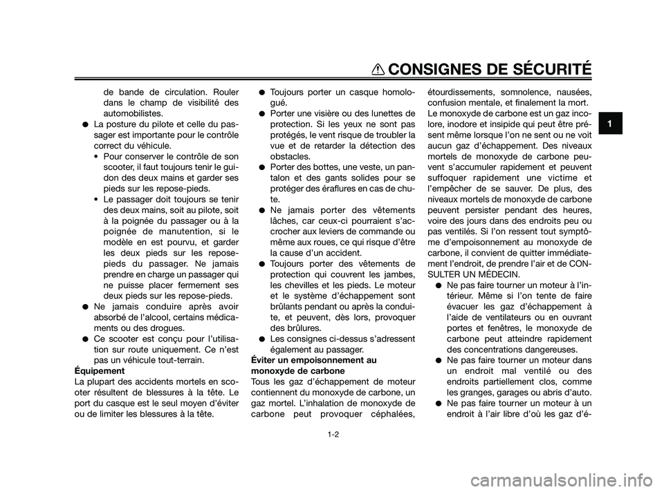 YAMAHA JOG50R 2009  Notices Demploi (in French) de bande de circulation. Rouler
dans le champ de visibilité des
automobilistes.
La posture du pilote et celle du pas-
sager est importante pour le contrôle
correct du véhicule.
• Pour conserver 