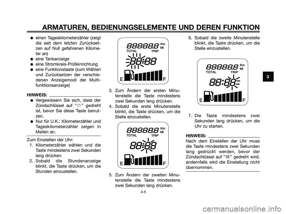 YAMAHA JOG50R 2008 Betriebsanleitungen (in German) ●einen Tageskilometerzähler (zeigt
die seit dem letzten Zurückset-
zen auf Null gefahrenen Kilome-
ter an)
●eine Tankanzeige
●eine Stromkreis-Prüfeinrichtung
●eine Funktionstaste (zum Wähl YAMAHA JOG50R 2008 Betriebsanleitungen (in German) ●einen Tageskilometerzähler (zeigt
die seit dem letzten Zurückset-
zen auf Null gefahrenen Kilome-
ter an)
●eine Tankanzeige
●eine Stromkreis-Prüfeinrichtung
●eine Funktionstaste (zum Wähl
