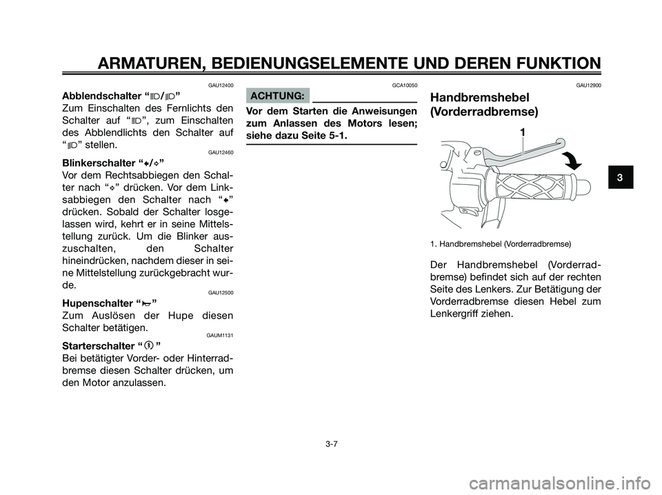 YAMAHA JOG50R 2008 Betriebsanleitungen (in German) GAU12400
Abblendschalter “j/k”
Zum Einschalten des Fernlichts den
Schalter auf “j”, zum Einschalten
des Abblendlichts den Schalter auf
“k” stellen.
GAU12460
Blinkerschalter “c/d”
Vor d YAMAHA JOG50R 2008 Betriebsanleitungen (in German) GAU12400
Abblendschalter “j/k”
Zum Einschalten des Fernlichts den
Schalter auf “j”, zum Einschalten
des Abblendlichts den Schalter auf
“k” stellen.
GAU12460
Blinkerschalter “c/d”
Vor d
