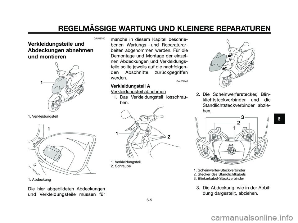 YAMAHA JOG50R 2008  Betriebsanleitungen (in German) GAU18740
Verkleidungsteile und
Abdeckungen abnehmen
und montieren
1. Verkleidungsteil
1. Abdeckung
Die hier abgebildeten Abdeckungen
und Verkleidungsteile müssen fürmanche in diesem Kapitel beschrie