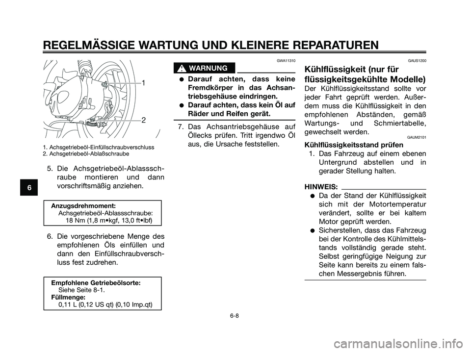 YAMAHA JOG50R 2008  Betriebsanleitungen (in German) 1. Achsgetriebeöl-Einfüllschraubverschluss
2. Achsgetriebeöl-Ablaßschraube
5. Die Achsgetriebeöl-Ablasssch-
raube montieren und dann
vorschriftsmäßig anziehen.
6. Die vorgeschriebene Menge des
