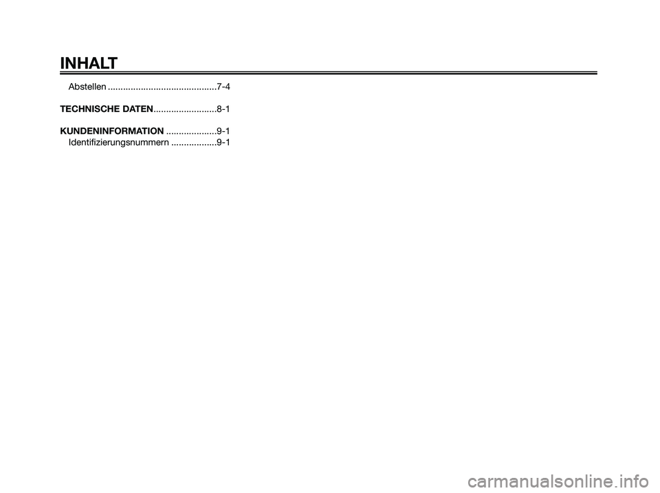 YAMAHA JOG50R 2008  Betriebsanleitungen (in German) Abstellen ...........................................7-4
TECHNISCHE DATEN.........................8-1
KUNDENINFORMATION....................9-1
Identifizierungsnummern ..................9-1
INHALT
5RW-