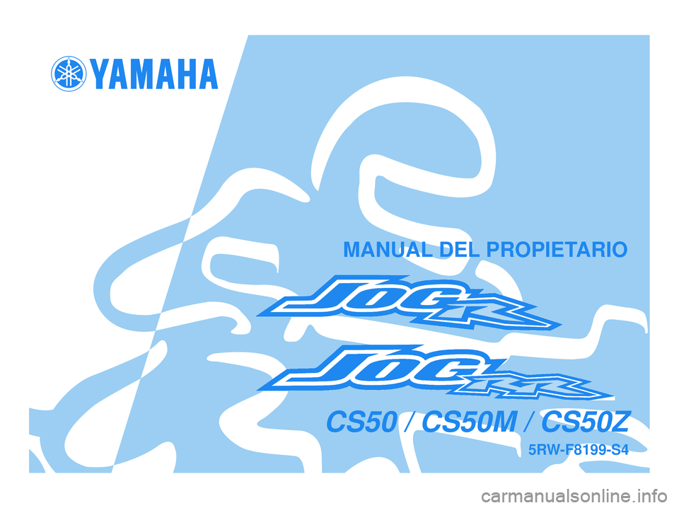 YAMAHA JOG50R 2008  Manuale de Empleo (in Spanish) 5RW-F8199-S4
CS50 / CS50M / CS50Z
MANUAL DEL PROPIETARIO
5RW-F8199-S4.QXD  21/11/07 11:08  Página 1 