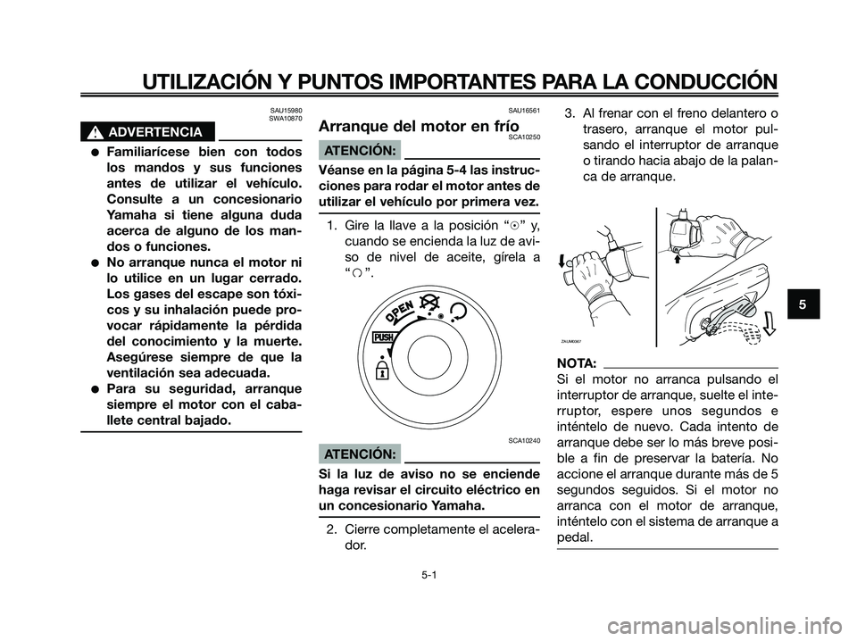 YAMAHA JOG50R 2008 Manuale de Empleo (in Spanish)
SAU15980
SWA10870
s
s ADVERTENCIA
●Familiarícese bien con todos
los mandos y sus funciones
antes de utilizar el vehículo.
Consulte a un concesionario
Yamaha si tiene alguna duda
acerca de alguno YAMAHA JOG50R 2008 Manuale de Empleo (in Spanish)
SAU15980
SWA10870
s
s ADVERTENCIA
●Familiarícese bien con todos
los mandos y sus funciones
antes de utilizar el vehículo.
Consulte a un concesionario
Yamaha si tiene alguna duda
acerca de alguno