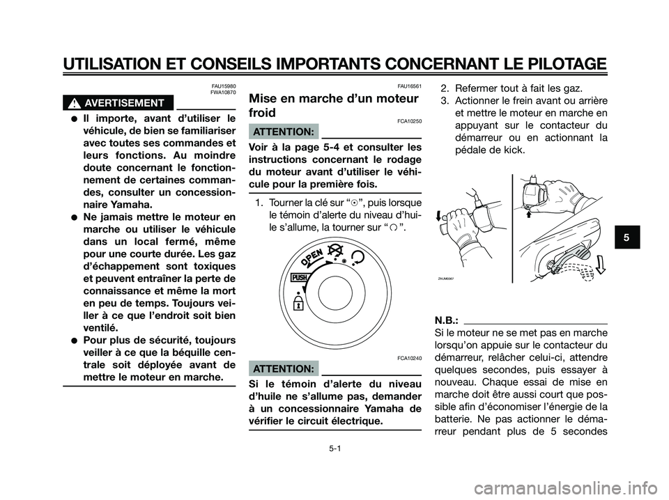 YAMAHA JOG50R 2008 Notices Demploi (in French) FAU15980
FWA10870
s s
AVERTISEMENT
●Il importe, avant d’utiliser le
véhicule, de bien se familiariser
avec toutes ses commandes et
leurs fonctions. Au moindre
doute concernant le fonction-
nement YAMAHA JOG50R 2008 Notices Demploi (in French) FAU15980
FWA10870
s s
AVERTISEMENT
●Il importe, avant d’utiliser le
véhicule, de bien se familiariser
avec toutes ses commandes et
leurs fonctions. Au moindre
doute concernant le fonction-
nement