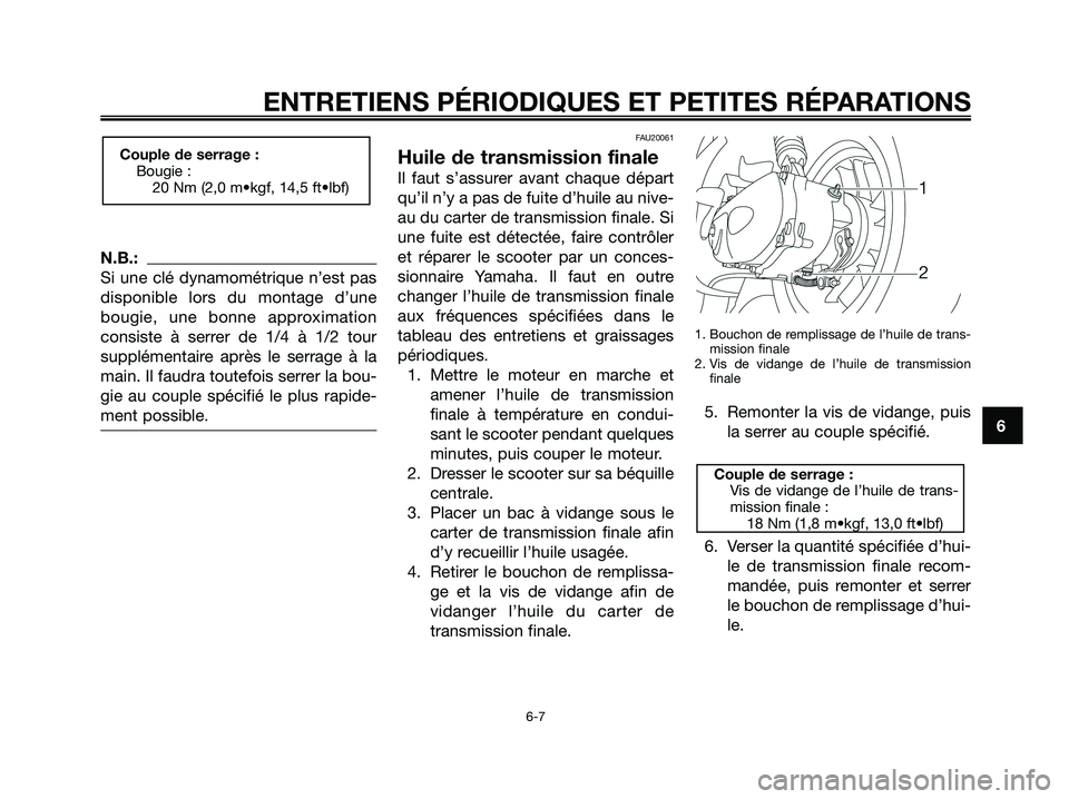 YAMAHA JOG50R 2008 Notices Demploi (in French) N.B.:
Si une clé dynamométrique n’est pas
disponible lors du montage d’une
bougie, une bonne approximation
consiste à serrer de 1/4 à 1/2 tour
supplémentaire après le serrage à la
main. Il YAMAHA JOG50R 2008 Notices Demploi (in French) N.B.:
Si une clé dynamométrique n’est pas
disponible lors du montage d’une
bougie, une bonne approximation
consiste à serrer de 1/4 à 1/2 tour
supplémentaire après le serrage à la
main. Il