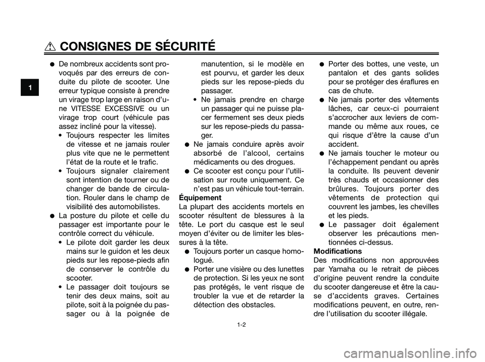 YAMAHA JOG50R 2008 Notices Demploi (in French) ●De nombreux accidents sont pro-
voqués par des erreurs de con-
duite du pilote de scooter. Une
erreur typique consiste à prendre
un virage trop large en raison d’u-
ne VITESSE EXCESSIVE ou un
v YAMAHA JOG50R 2008 Notices Demploi (in French) ●De nombreux accidents sont pro-
voqués par des erreurs de con-
duite du pilote de scooter. Une
erreur typique consiste à prendre
un virage trop large en raison d’u-
ne VITESSE EXCESSIVE ou un
v