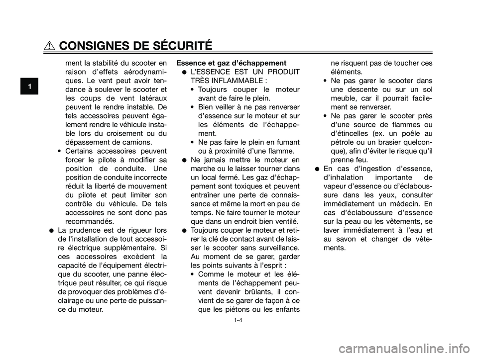 YAMAHA JOG50R 2008 Notices Demploi (in French) ment la stabilité du scooter en
raison d’effets aérodynami-
ques. Le vent peut avoir ten-
dance à soulever le scooter et
les coups de vent latéraux
peuvent le rendre instable. De
tels accessoire YAMAHA JOG50R 2008 Notices Demploi (in French) ment la stabilité du scooter en
raison d’effets aérodynami-
ques. Le vent peut avoir ten-
dance à soulever le scooter et
les coups de vent latéraux
peuvent le rendre instable. De
tels accessoire