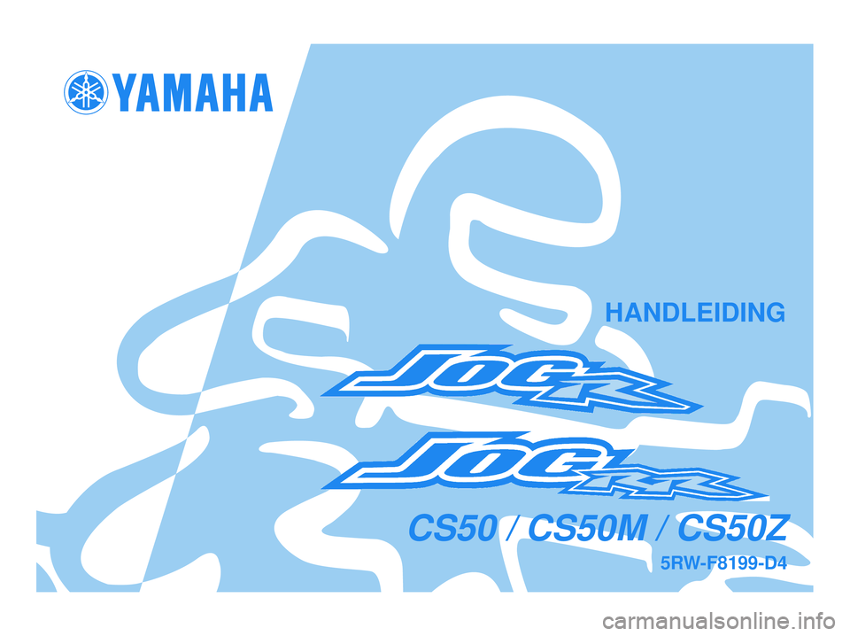 YAMAHA JOG50R 2008 Instructieboekje (in Dutch) 5RW-F8199-D4
CS50 / CS50M / CS50Z
HANDLEIDING
5RW-F8199-D4.QXD 23/11/07 15:10 Página 1 YAMAHA JOG50R 2008 Instructieboekje (in Dutch) 5RW-F8199-D4
CS50 / CS50M / CS50Z
HANDLEIDING
5RW-F8199-D4.QXD 23/11/07 15:10 Página 1