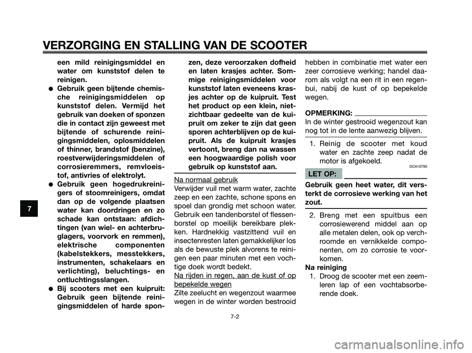 YAMAHA JOG50R 2008 Instructieboekje (in Dutch) een mild reinigingsmiddel en
water om kunststof delen te
reinigen.
●Gebruik geen bijtende chemis-
che reinigingsmiddelen op
kunststof delen. Vermijd het
gebruik van doeken of sponzen
die in contact YAMAHA JOG50R 2008 Instructieboekje (in Dutch) een mild reinigingsmiddel en
water om kunststof delen te
reinigen.
●Gebruik geen bijtende chemis-
che reinigingsmiddelen op
kunststof delen. Vermijd het
gebruik van doeken of sponzen
die in contact