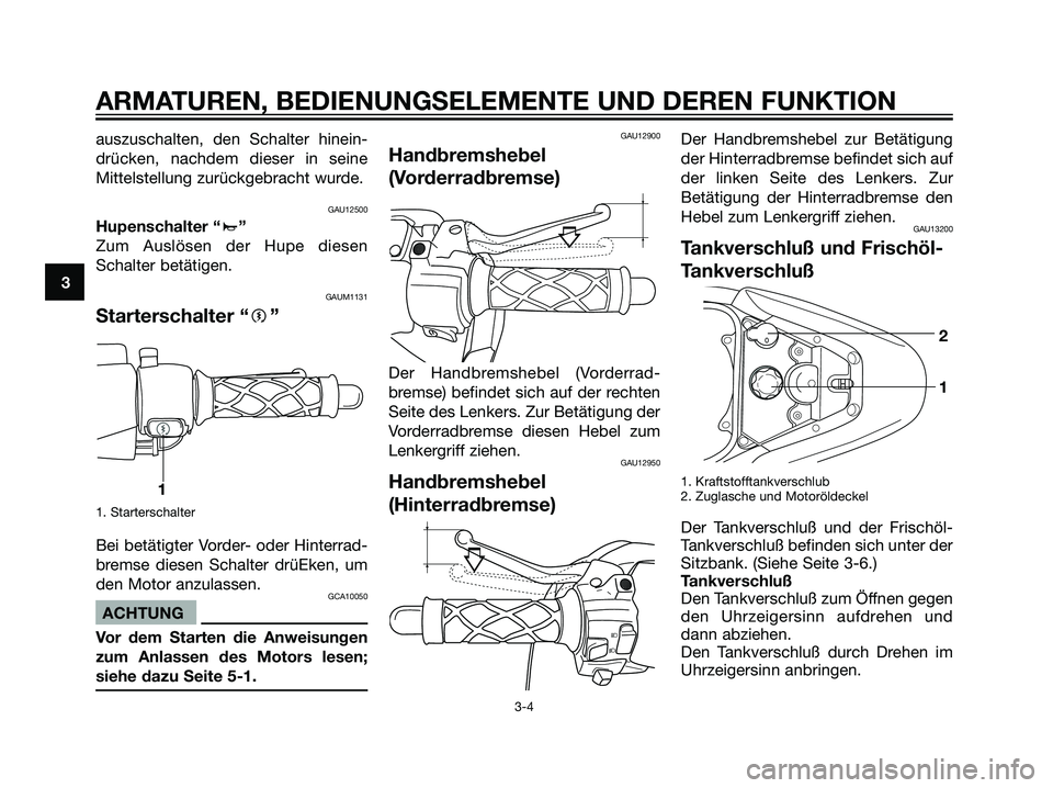 YAMAHA JOG50R 2007  Betriebsanleitungen (in German) auszuschalten, den Schalter hinein-
drücken, nachdem dieser in seine
Mittelstellung zurückgebracht wurde.
GAU12500
Hupenschalter “a”
Zum Auslösen der Hupe diesen
Schalter betätigen.
GAUM1131
S