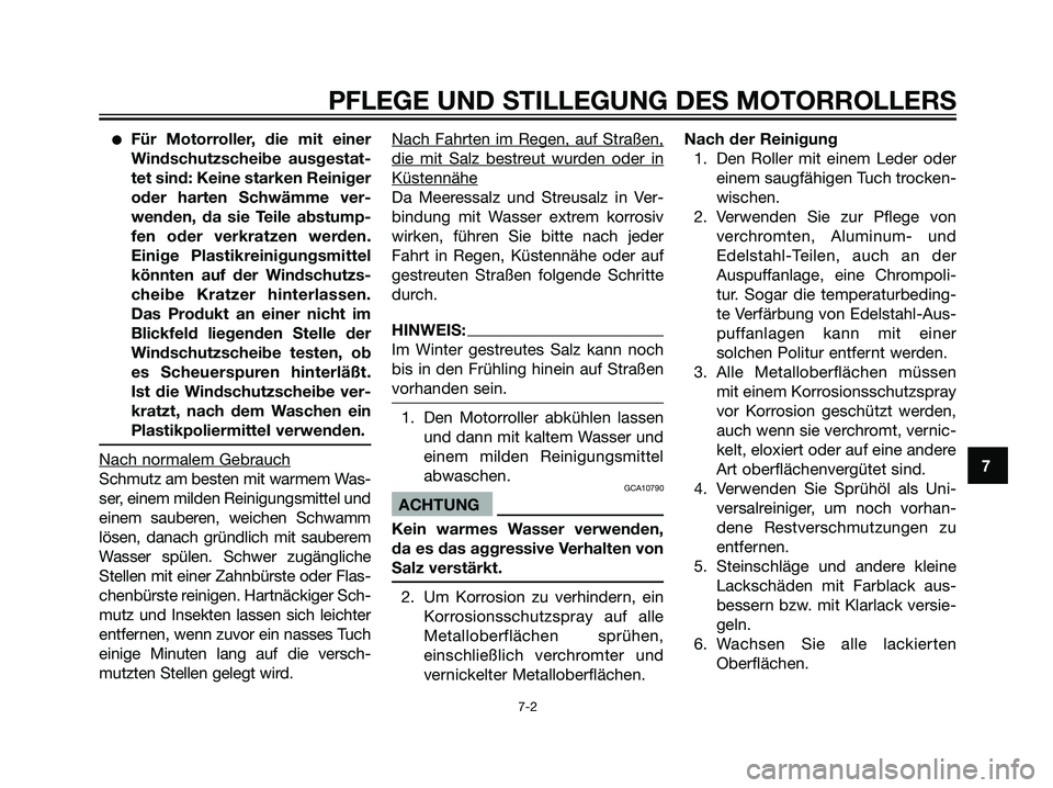 YAMAHA JOG50R 2006  Betriebsanleitungen (in German) Für Motorroller, die mit einer
Windschutzscheibe ausgestat-
tet sind: Keine starken Reiniger
oder harten Schwämme ver-
wenden, da sie Teile abstump-
fen oder verkratzen werden.
Einige Plastikreinig