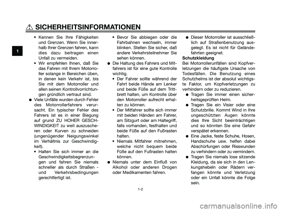 YAMAHA JOG50R 2007 Betriebsanleitungen (in German) • Kennen Sie Ihre Fähigkeiten
und Grenzen. Wenn Sie inner-
halb Ihrer Grenzen fahren, kann
dies dazu beitragen einen
Unfall zu vermeiden.
• Wir empfehlen Ihnen, daß Sie
das Fahren mit Ihrem Moto YAMAHA JOG50R 2007 Betriebsanleitungen (in German) • Kennen Sie Ihre Fähigkeiten
und Grenzen. Wenn Sie inner-
halb Ihrer Grenzen fahren, kann
dies dazu beitragen einen
Unfall zu vermeiden.
• Wir empfehlen Ihnen, daß Sie
das Fahren mit Ihrem Moto