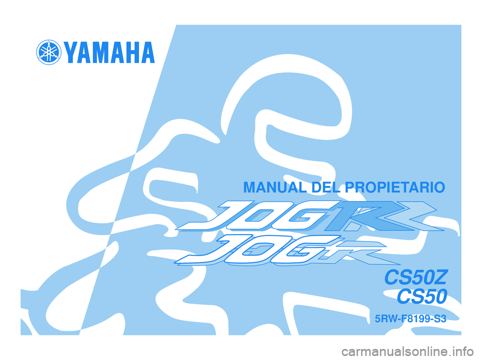 YAMAHA JOG50R 2007  Manuale de Empleo (in Spanish) 5RW-F8199-S3
CS50Z
CS50
MANUAL DEL PROPIETARIO
5RW-F8199-S3.qxd  30/09/2005 10:45  Página 1 