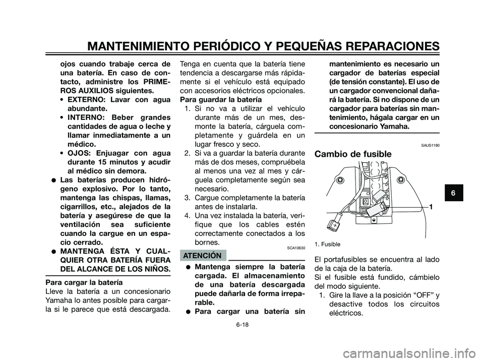 YAMAHA JOG50R 2007 Manuale de Empleo (in Spanish) ojos cuando trabaje cerca de
una batería. En caso de con-
tacto, administre los PRIME-
ROS AUXILIOS siguientes.
• EXTERNO: Lavar con agua
abundante.
• INTERNO: Beber grandes
cantidades de agua o YAMAHA JOG50R 2007 Manuale de Empleo (in Spanish) ojos cuando trabaje cerca de
una batería. En caso de con-
tacto, administre los PRIME-
ROS AUXILIOS siguientes.
• EXTERNO: Lavar con agua
abundante.
• INTERNO: Beber grandes
cantidades de agua o