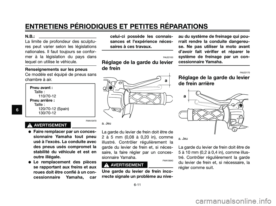 YAMAHA JOG50R 2005  Notices Demploi (in French) N.B.:
La limite de profondeur des sculptu-
res peut varier selon les législations
nationales. Il faut toujours se confor-
mer à la législation du pays dans
lequel on utilise le véhicule.
Renseigne