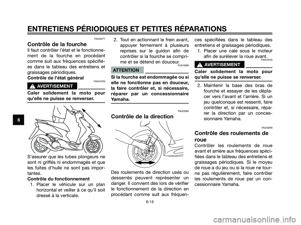 YAMAHA JOG50R 2007 Notices Demploi (in French) FAU23271
Contrôle de la fourche
Il faut contrôler l’état et le fonctionne-
ment de la fourche en procédant
comme suit aux fréquences spécifié-
es dans le tableau des entretiens et
graissages YAMAHA JOG50R 2007 Notices Demploi (in French) FAU23271
Contrôle de la fourche
Il faut contrôler l’état et le fonctionne-
ment de la fourche en procédant
comme suit aux fréquences spécifié-
es dans le tableau des entretiens et
graissages
