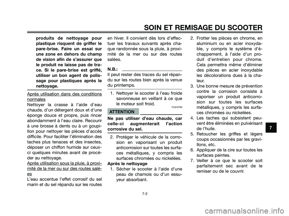 YAMAHA JOG50R 2005  Notices Demploi (in French) produits de nettoyage pour
plastique risquent de griffer le
pare-brise. Faire un essai sur
une zone en dehors du champ
de vision afin de s’assurer que
le produit ne laisse pas de tra-
ce. Si le pare