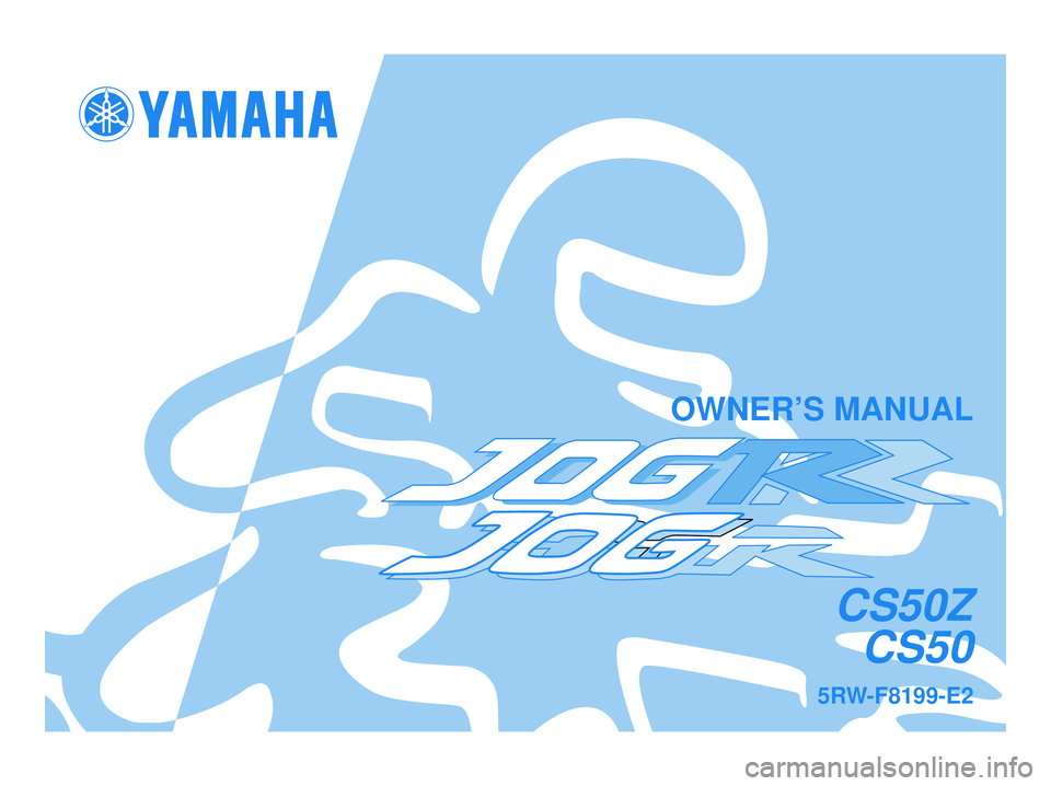 YAMAHA JOG50R 2004  Owners Manual 5RW-F8\b99-E2
CS50ZCS50
\fWNER’S MANUAL
5RW-F8199-E3.qxd  23/12/2004 09:33  Página 1 