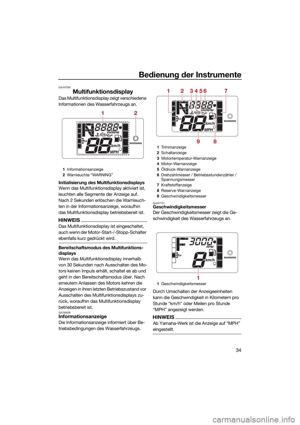 YAMAHA JETBLASTER 2022 Betriebsanleitungen (in German) Bedienung der Instrumente
34
GJU47200
Multifunktionsdisplay
Das Multifunktionsdisplay zeigt verschiedene
Informationen des Wasserfahrzeugs an.
Initialisierung des Multifunktionsdisplays
Wenn das Mult YAMAHA JETBLASTER 2022 Betriebsanleitungen (in German) Bedienung der Instrumente
34
GJU47200
Multifunktionsdisplay
Das Multifunktionsdisplay zeigt verschiedene
Informationen des Wasserfahrzeugs an.
Initialisierung des Multifunktionsdisplays
Wenn das Mult