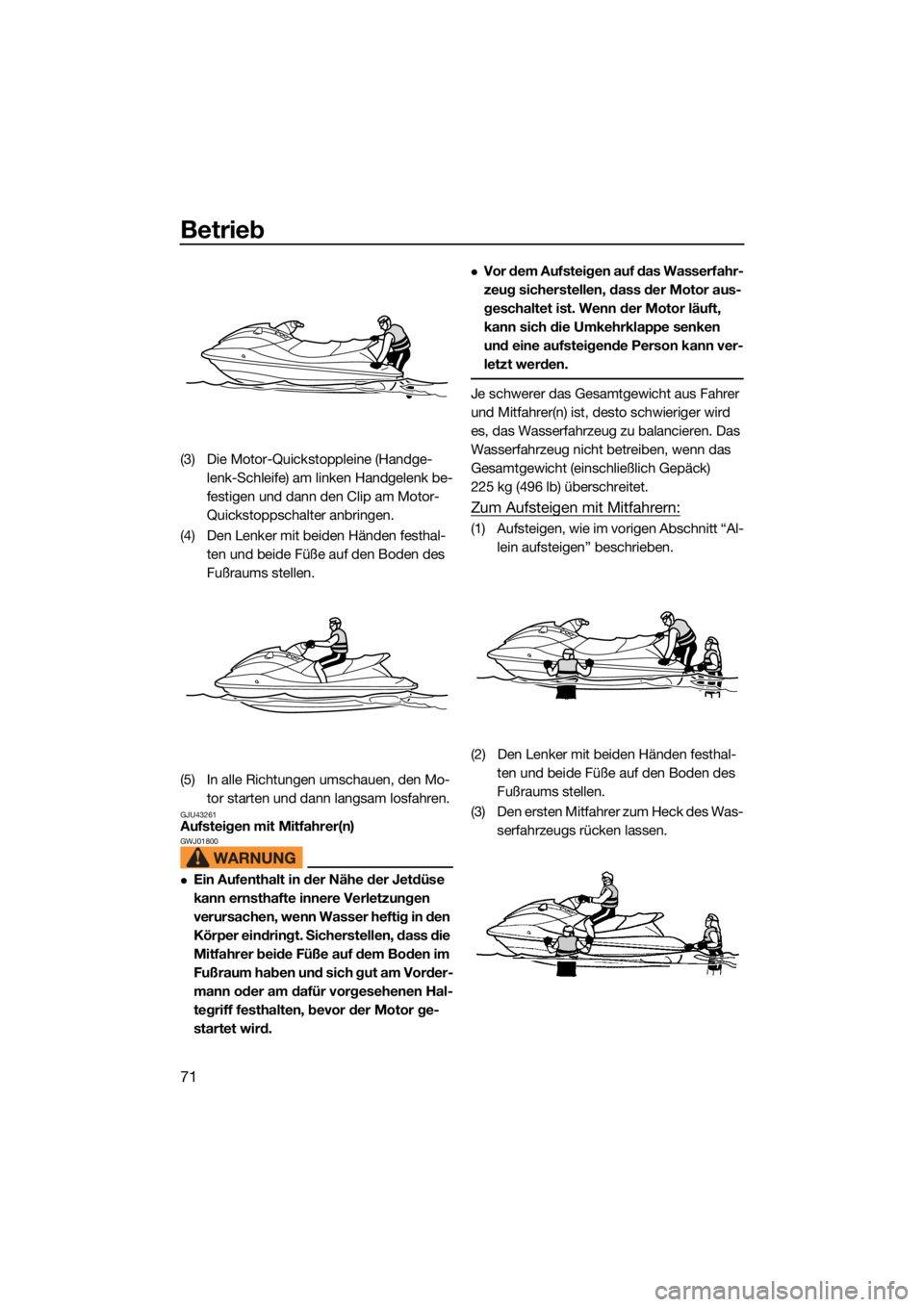 YAMAHA JETBLASTER 2022  Betriebsanleitungen (in German) Betrieb
71
(3) Die Motor-Quickstoppleine (Handge-lenk-Schleife) am linken Handgelenk be-
festigen und dann den Clip am Motor-
Quickstoppschalter anbringen.
(4) Den Lenker mit beiden Händen festhal- t