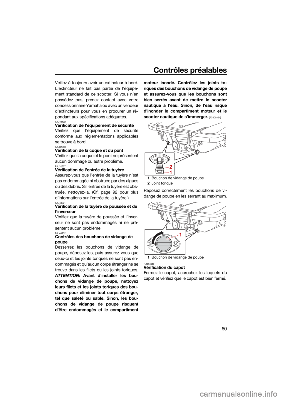 YAMAHA JETBLASTER 2022 Notices Demploi (in French) Contrôles préalables
60
Veillez à toujours avoir un extincteur à bord.
L’extincteur ne fait pas partie de l’équipe-
ment standard de ce scooter. Si vous n’en
possédez pas, prenez contact a YAMAHA JETBLASTER 2022 Notices Demploi (in French) Contrôles préalables
60
Veillez à toujours avoir un extincteur à bord.
L’extincteur ne fait pas partie de l’équipe-
ment standard de ce scooter. Si vous n’en
possédez pas, prenez contact a