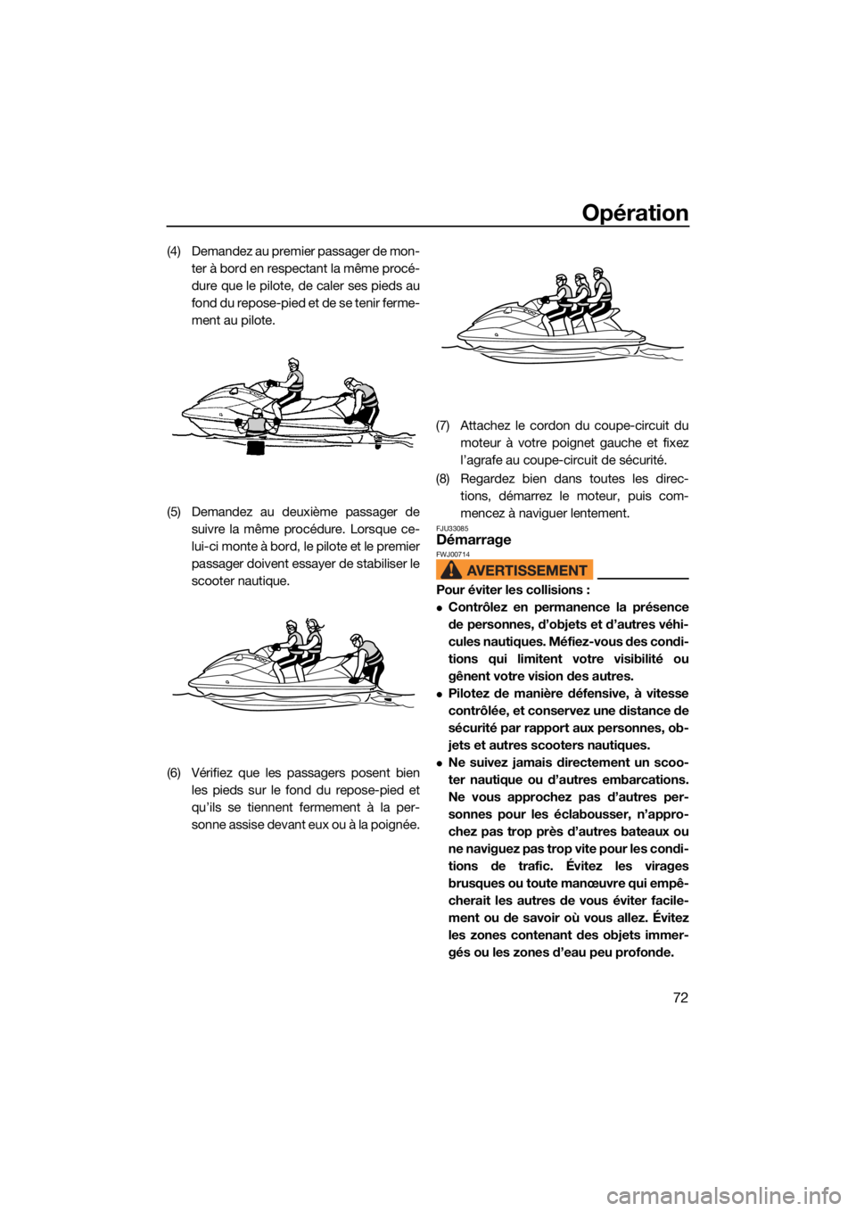 YAMAHA JETBLASTER 2022 Notices Demploi (in French) Opération
72
(4) Demandez au premier passager de mon-ter à bord en respectant la même procé-
dure que le pilote, de caler ses pieds au
fo n d d u r ep o s e- pi e d e t de s e t e ni r fer m YAMAHA JETBLASTER 2022 Notices Demploi (in French) Opération
72
(4) Demandez au premier passager de mon-ter à bord en respectant la même procé-
dure que le pilote, de caler ses pieds au
fo n d d u r ep o s e- pi e d e t de s e t e ni r fer m
