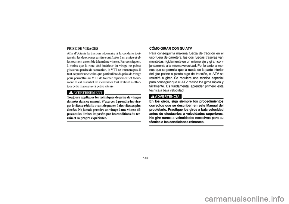 YAMAHA KODIAK 400 2003 Owners Manual 7-40
PRISE DE VIRAGES
Afin d’obtenir la traction nécessaire à la conduite tout-
terrain, les deux roues arrière sont fixées à un essieu et el-
les tournent ensemble à la même vitesse. Par con YAMAHA KODIAK 400 2003 Owners Manual 7-40
PRISE DE VIRAGES
Afin d’obtenir la traction nécessaire à la conduite tout-
terrain, les deux roues arrière sont fixées à un essieu et el-
les tournent ensemble à la même vitesse. Par con